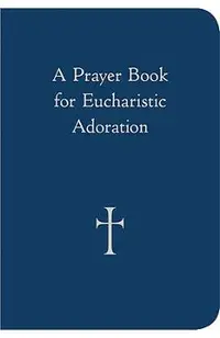 A Prayer Book for Eucharistic Adoration