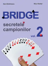 Secretele campionilor. Bridge (Vol. 2) - Paperback brosat - Dan Dimitrescu, Nicu Kantar