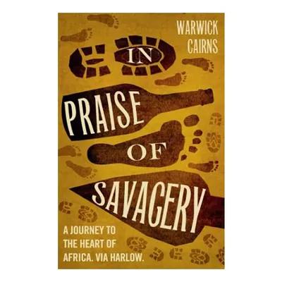 In Praise Of Savagery Warwick Cairns