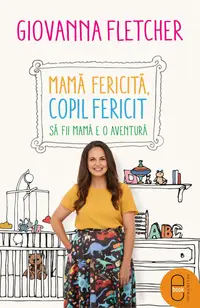 Mamă fericită, copil fericit. Să fii mamă e o aventură (epub)