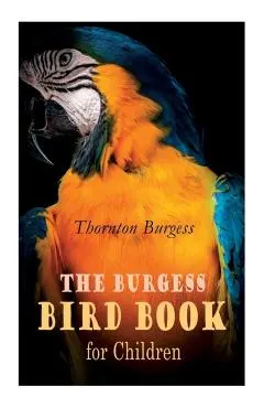 The Burgess Bird Book for Children (Illustrated): Educational & Warmhearted Nature Stories for the Youngest