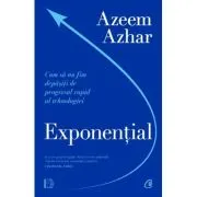 Exponential. Cum sa nu fim depasiti de progresul rapid al tehnologiei