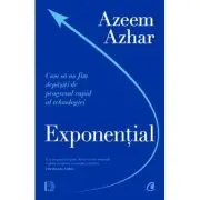 Exponential. Cum sa nu fim depasiti de progresul rapid al tehnologiei