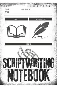 Scriptwriting Notebook: Screenplay Writing Journal ǀ Craft Your Plot, Characters, and Scenes for a Blockbuster Screenplay ǀ Perfect