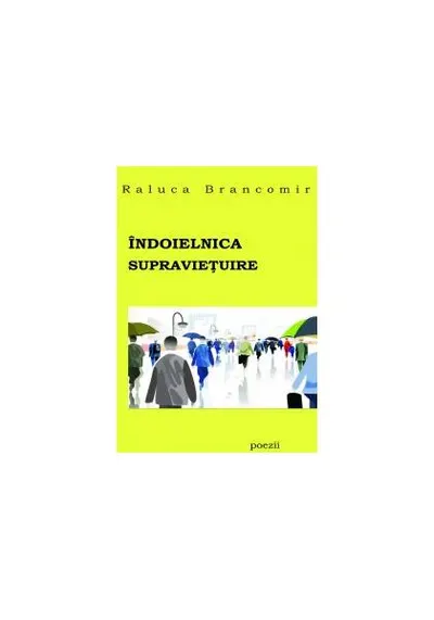 Îndoielnica supravieţuire - Paperback - Raluca Brancomir