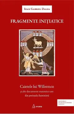 Fragmente initiatice. Caietele lui Willermoz si alte documente masonice rare din perioada iluminista