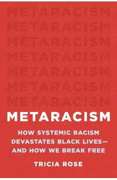Metaracism: How Systemic Racism Devastates Black Lives--And How We Break Free