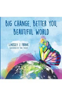 Big Change, Better You, Beautiful World