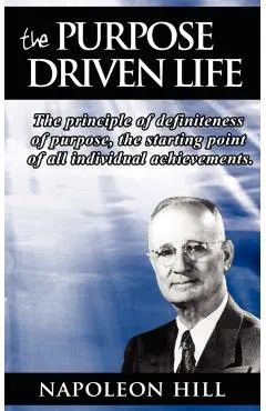 The Purpose Driven Life: The principle of definiteness of purpose, the starting point of all individual achievements.