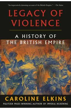 Legacy of Violence: A History of the British Empire