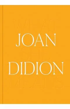 Joan Didion: What She Means