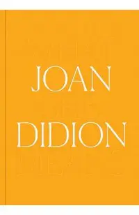 Joan Didion: What She Means