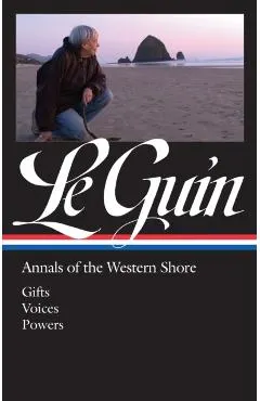 Ursula K. Le Guin: Annals of the Western Shore (Loa #335): Gifts / Voices / Powers