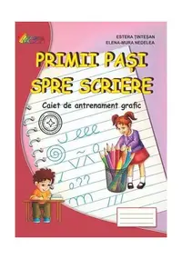 Primii pași spre scriere. Semne Grafice. Caiet de antrenament grafic - Paperback brosat - Estera Ținteșan, Elena-Mura Nedelea