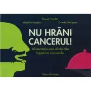 Nu hrani cancerul! Alimentatia este aliatul tau impotriva cancerului