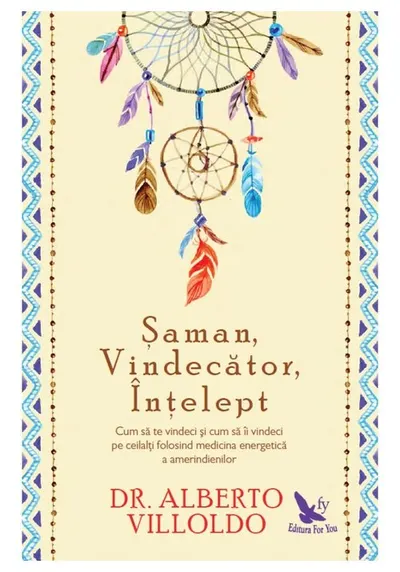 Saman, Vindecator, Intelept. Cum sa te vindeci si cum sa ii vindeci pe ceilalti folosind medicina energetica a amerindienilor