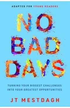 No Bad Days: Turning Your Biggest Challenges Into Your Greatest Opportunities (Adapted for Young Readers)