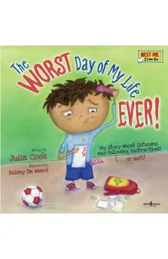 The Worst Day of My Life Ever!: My Story about Listening and Following Instructions...or Not!