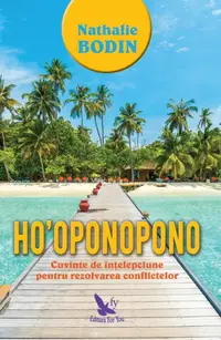 Ho'oponopono. Cuvinte de înțelepciune pentru rezolvarea conflictelor - Paperback brosat - Nathalie Bodin