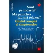 Sunt pe moarte? Ma panichez sau ma relaxez? Ghidul complet al simptomelor