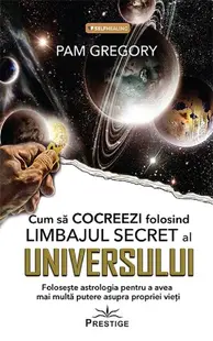 Cum să cocreezi folosind limbajul secret al universului - Paperback brosat - Pam Gregory