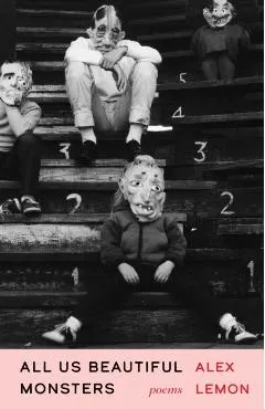 All Us Beautiful Monsters: Poems