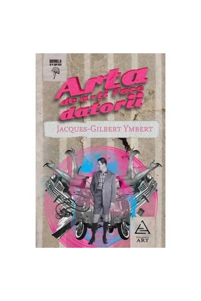 Arta de a-ţi face datorii - Paperback brosat - Jacques Gilbert Ymbert