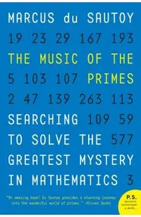 The Music of the Primes: Searching to Solve the Greatest Mystery in Mathematics