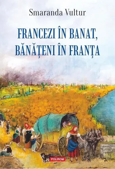 Francezi în Banat, bănățeni în Franța - Paperback brosat - Smaranda Vultur