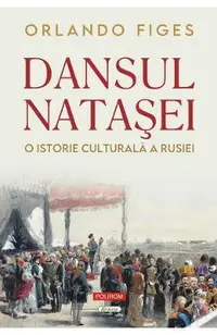 Dansul Natasei. O istorie culturala a Rusiei