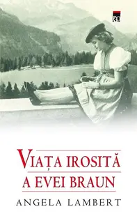 Viaţa irosită a Evei Braun - Hardcover - Angela Lambert