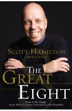 The Great Eight: How to Be Happy (Even When You Have Every Reason to Be Miserable)