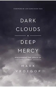 Dark Clouds, Deep Mercy: Discovering the Grace of Lament