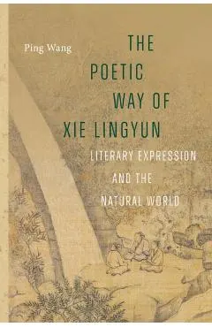 The Poetic Way of XIE Lingyun: Literary Expression and the Natural World