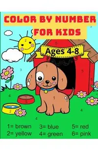 Color By Number For Kids Ages 4-8: Great Activity Book with Animals with 59 Beautiful designs. Perfect gift for boys and girls who loves coloring