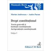 Drept constitutional. Teoria generala si institutii constitutionale. Jurisprudenta constitutionala. Editia 5