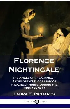 Florence Nightingale: The Angel of the Crimea - A Children's Biography of the Great Nurse During the Crimean War
