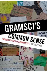 Gramsci's Common Sense: Inequality and Its Narratives