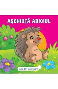 Mici, dar folositoare. Aschiuta Ariciul