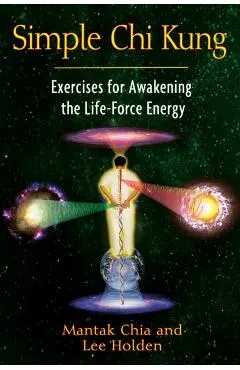 Simple Chi Kung: Exercises for Awakening the Life-Force Energy
