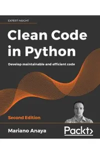 Clean Code in Python - Second Edition: Develop maintainable and efficient code