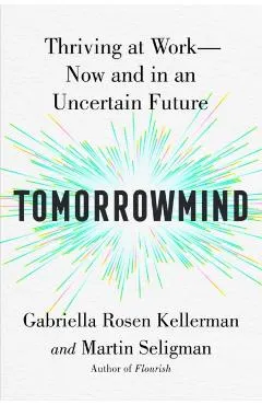 Tomorrowmind: Thriving at Work--Now and in an Uncertain Future