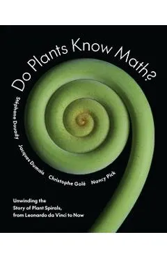 Do Plants Know Math?: Unwinding the Story of Plant Spirals, from Leonardo Da Vinci to Now