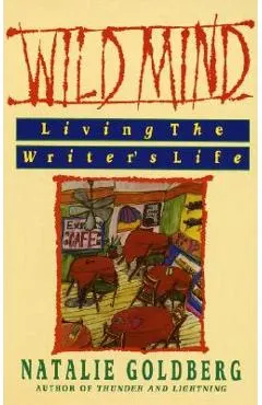 Wild Mind: Living the Writer's Life