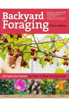 Backyard Foraging: 65 Familiar Plants You Didn't Know You Could Eat