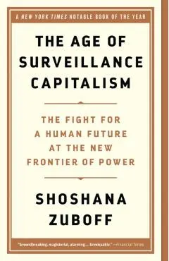 The Age of Surveillance Capitalism: The Fight for a Human Future at the New Frontier of Power