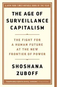 The Age of Surveillance Capitalism: The Fight for a Human Future at the New Frontier of Power