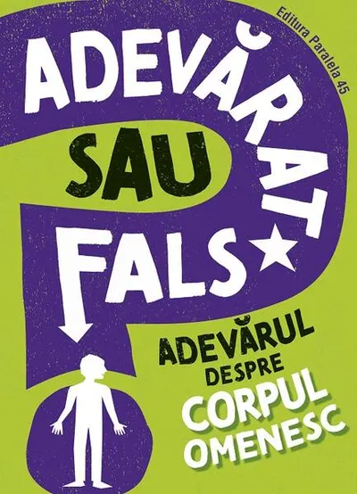 Adevărat sau fals. Adevărul despre corpul omenesc - Paperback brosat