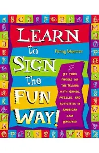 Learn to Sign the Fun Way!: Let Your Fingers Do the Talking with Games, Puzzles, and Activities in American Sign Language