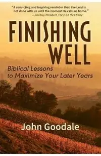 Finishing Well: Biblical Lessons to Maximize Your Later Years